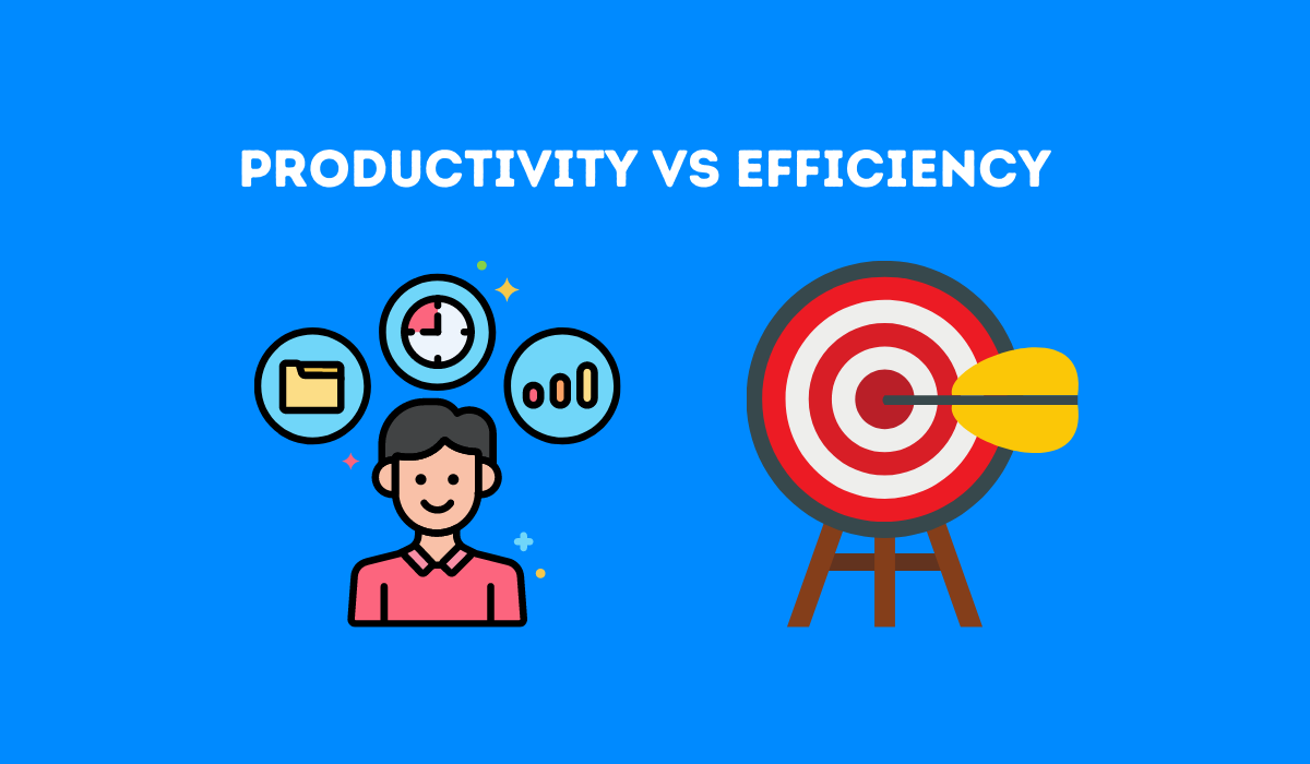 Productivity Vs Efficiency What s More Important In The Workplace 