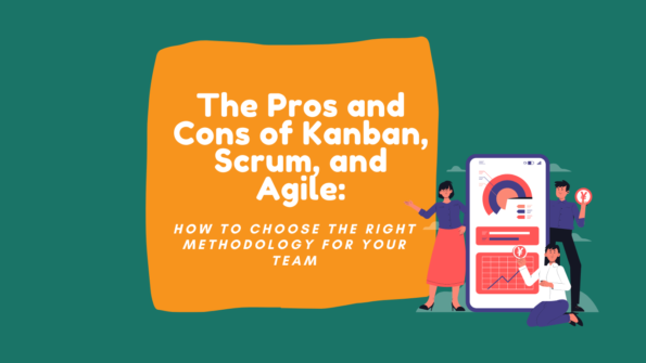 The Pros and Cons of Kanban, Scrum, and Agile: How to Choose the Right