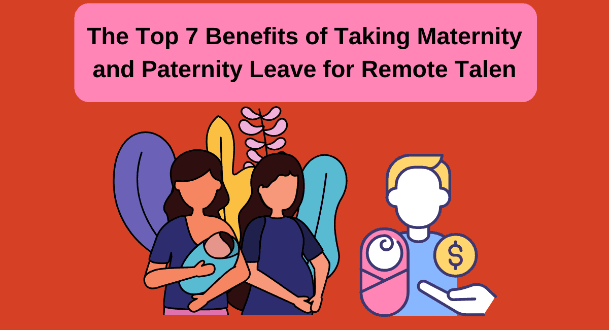 The Top 7 Benefits of Taking Maternity and Paternity Leave for Remote Talent Monitask