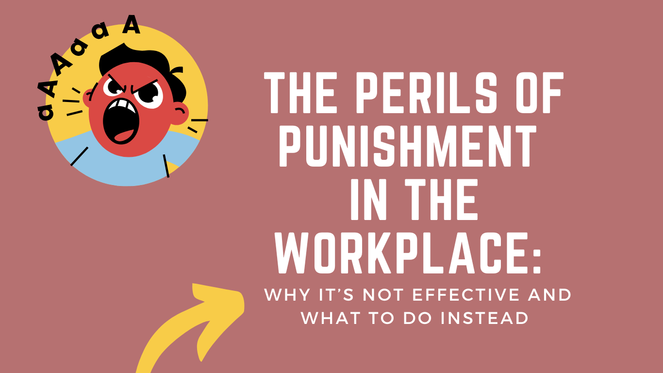 the-perils-of-punishment-in-the-workplace-why-it-s-not-effective-and